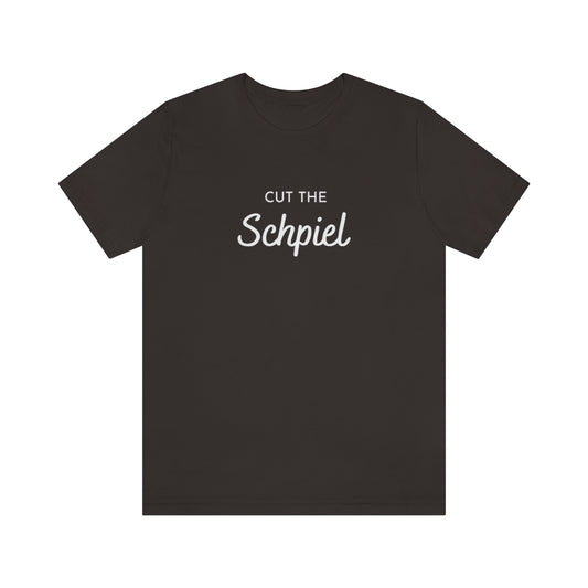 Cut the Schpiel T-Shirt